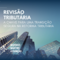 Revisão Tributária: A Chave para uma Transição Segura na Reforma Tributária